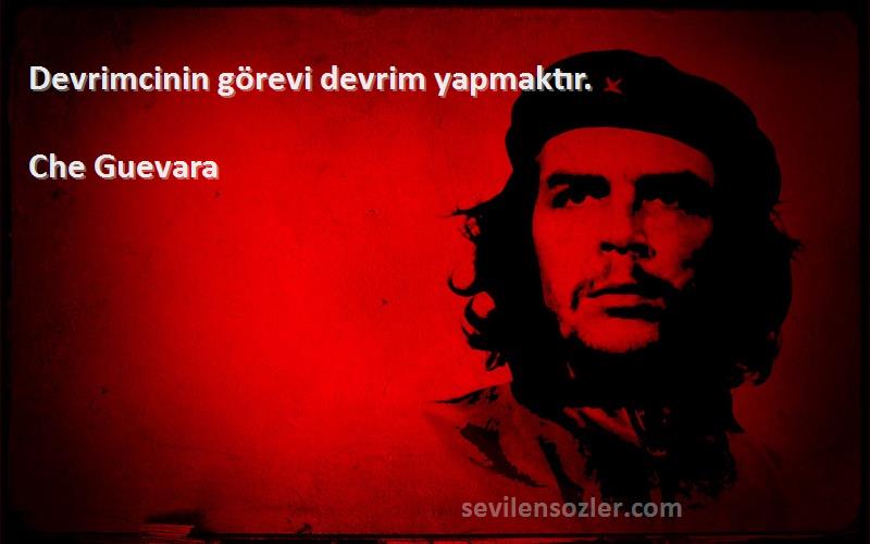 Che Guevara Sözleri 
Devrimcinin görevi devrim yapmaktır.