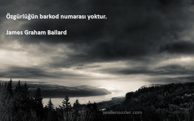 James Graham Ballard Sözleri 
Özgürlüğün barkod numarası yoktur.