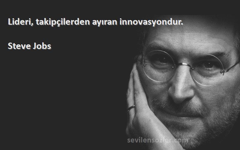 Steve Jobs Sözleri 
Lideri, takipçilerden ayıran innovasyondur.