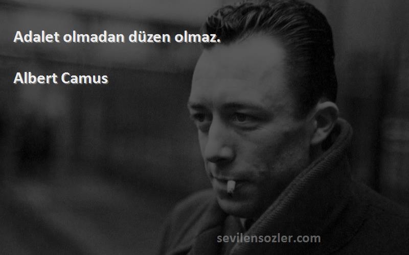 Albert Camus Sözleri 
Adalet olmadan düzen olmaz.