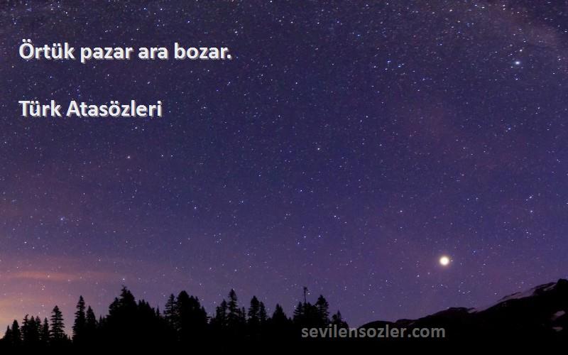 Türk Atasözleri - Örtük pazar ara bozar.