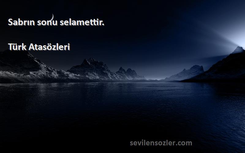 Türk Atasözleri - Sabrın sonu selamettir.