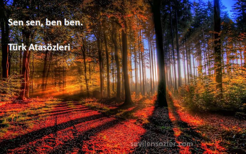 Türk Atasözleri - Sen sen, ben ben.