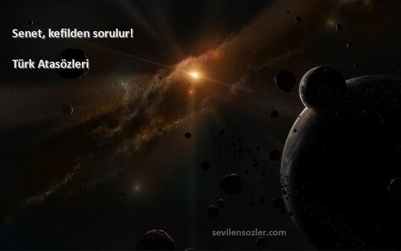 Türk Atasözleri - Senet, kefilden sorulur!