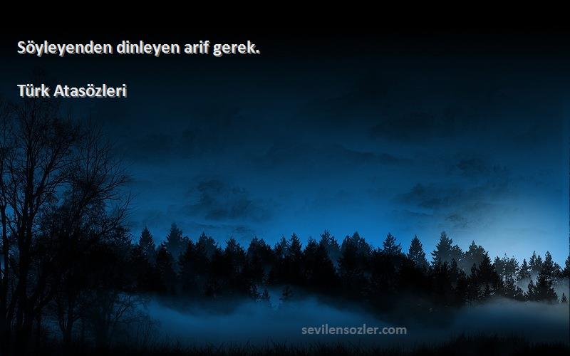 Türk Atasözleri - Söyleyenden dinleyen arif gerek.
