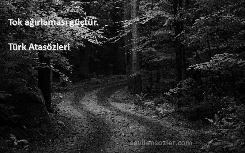 Türk Atasözleri - Tok ağırlaması güçtür.