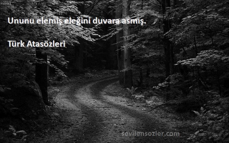 Türk Atasözleri - Ununu elemiş eleğini duvara asmış.