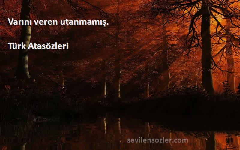 Türk Atasözleri - Varını veren utanmamış.