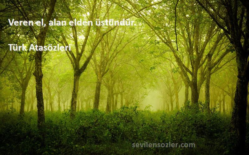 Türk Atasözleri - Veren el, alan elden üstündür.