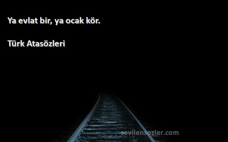 Türk Atasözleri - Ya evlat bir, ya ocak kör.