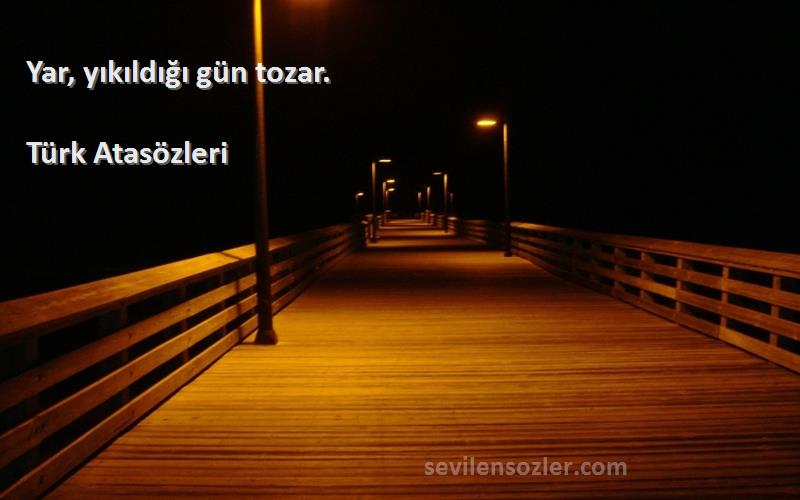 Türk Atasözleri - Yar, yıkıldığı gün tozar.