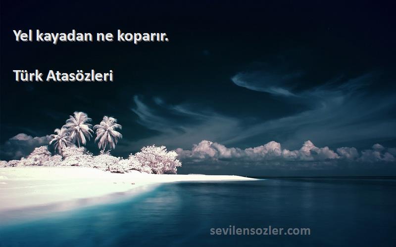 Türk Atasözleri - Yel kayadan ne koparır.