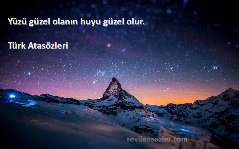 Türk Atasözleri - Yüzü güzel olanın huyu güzel olur.