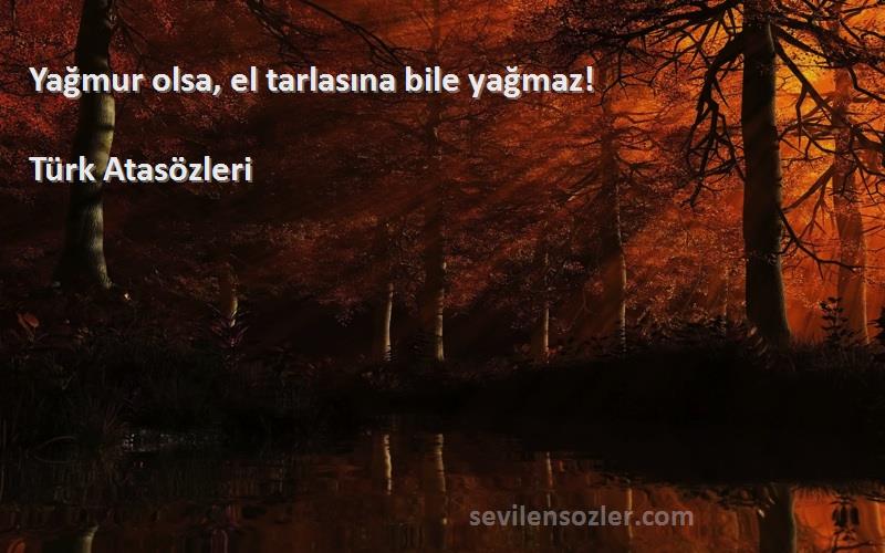 Türk Atasözleri - Yağmur olsa, el tarlasına bile yağmaz!