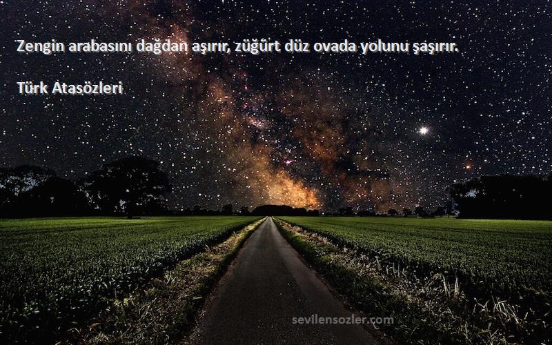 Türk Atasözleri - Zengin arabasını dağdan aşırır, züğürt düz ovada yolunu şaşırır.