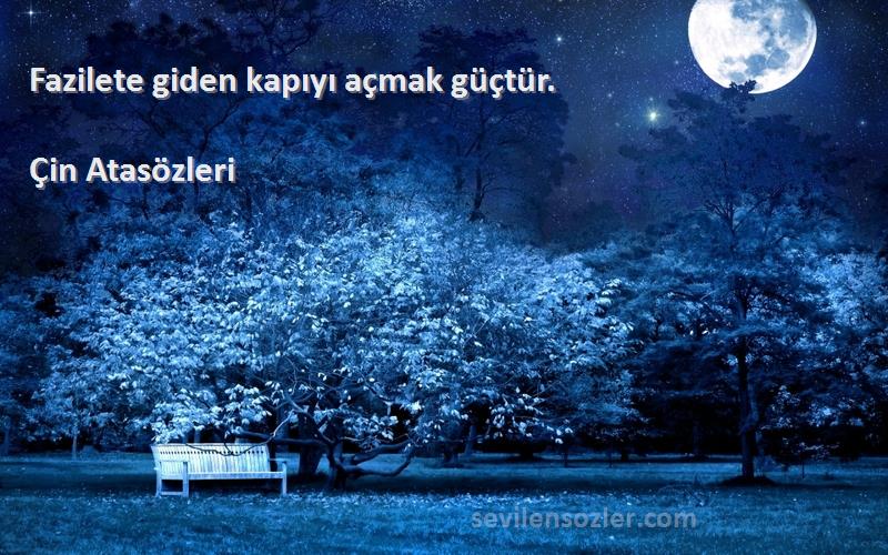 Çin Atasözleri - Fazilete giden kapıyı açmak güçtür.