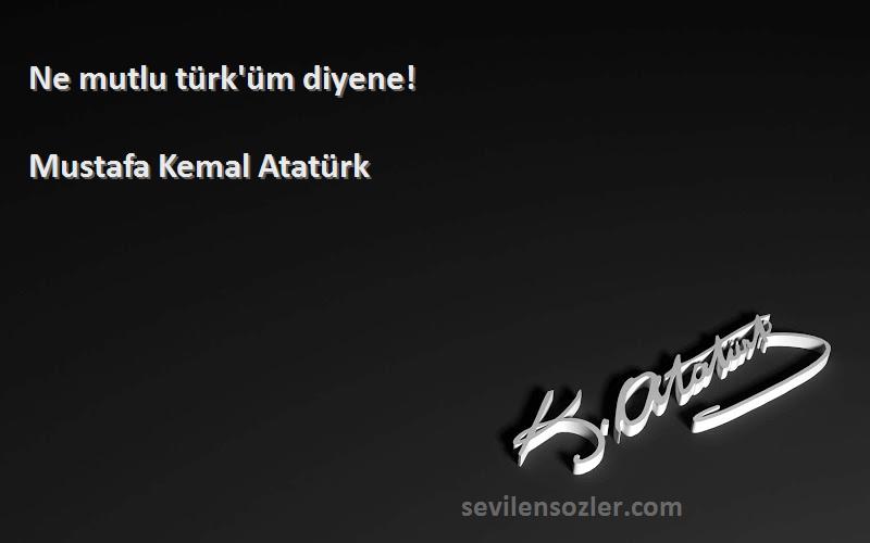 Mustafa Kemal Atatürk - Ne mutlu türk'üm diyene!