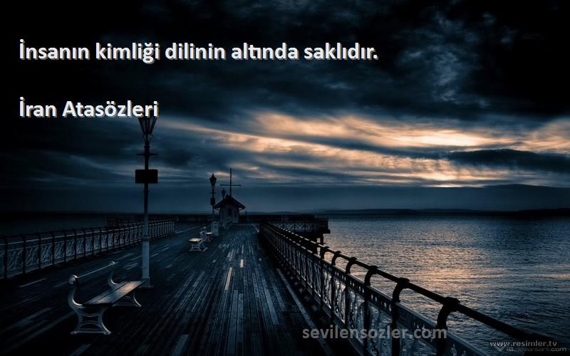 İran Atasözleri - İnsanın kimliği dilinin altında saklıdır.