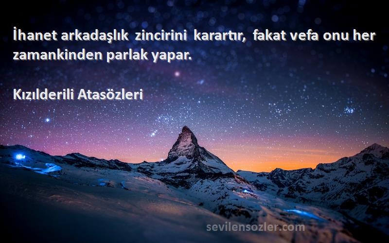 Kızılderili Atasözleri - İhanet arkadaşlık zincirini karartır, fakat vefa onu her zamankinden parlak yapar.