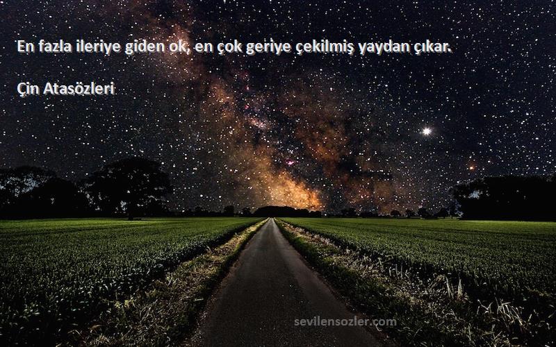 Çin Atasözleri - En fazla ileriye giden ok, en çok geriye çekilmiş yaydan çıkar.