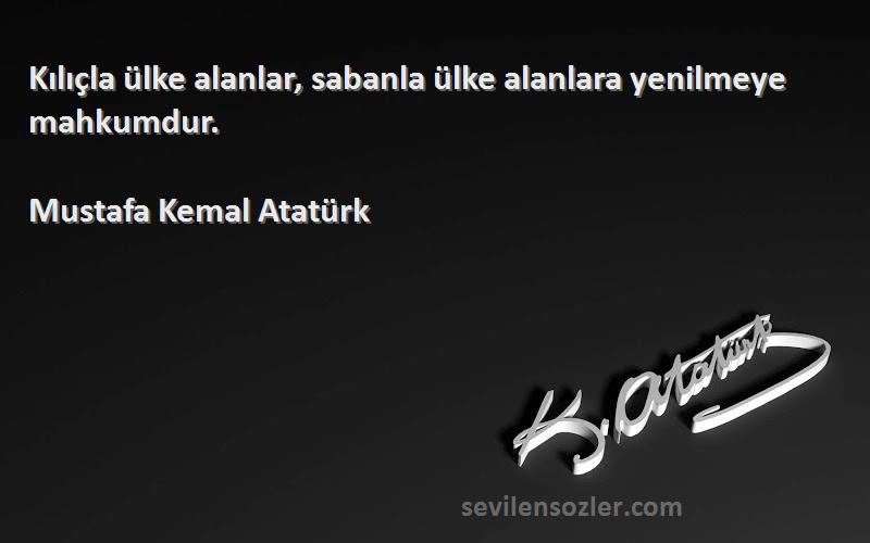 Mustafa Kemal Atatürk - Kılıçla ülke alanlar, sabanla ülke alanlara yenilmeye mahkumdur.