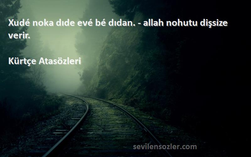 Kürtçe Atasözleri - Xudé noka dıde evé bé dıdan. - allah nohutu dişsize verir.