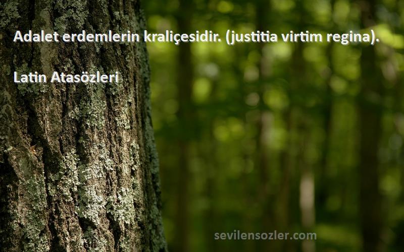 Latin Atasözleri - Adalet erdemlerin kraliçesidir. (justitia virtim regina).