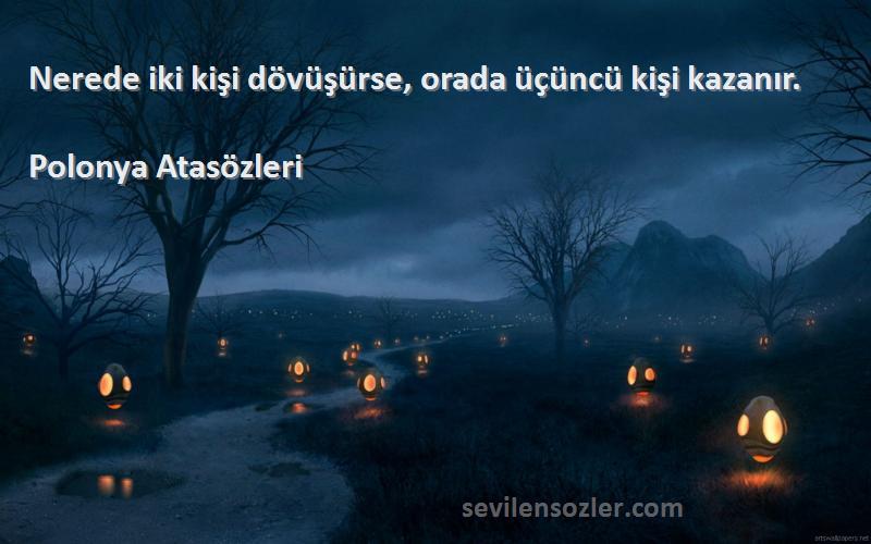 Polonya Atasözleri - Nerede iki kişi dövüşürse, orada üçüncü kişi kazanır.