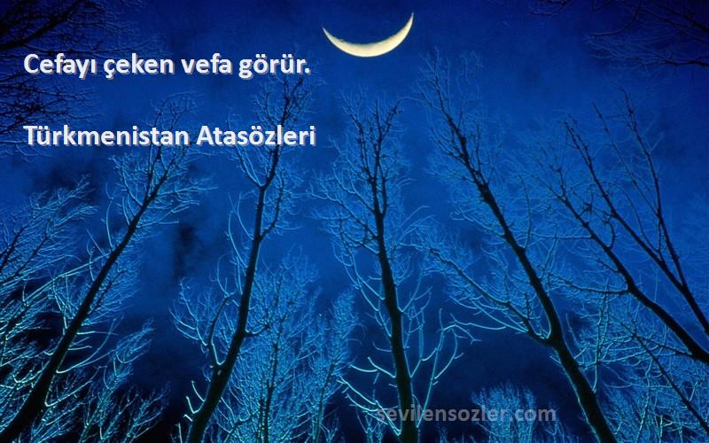 Türkmenistan Atasözleri - Cefayı çeken vefa görür.
