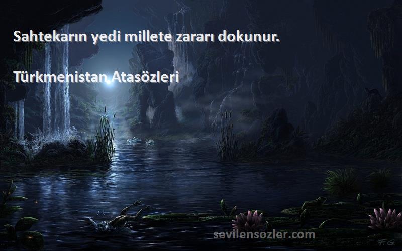 Türkmenistan Atasözleri - Sahtekarın yedi millete zararı dokunur.