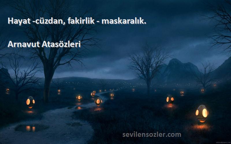 Arnavut Atasözleri - Hayat -cüzdan, fakirlik - maskaralık.