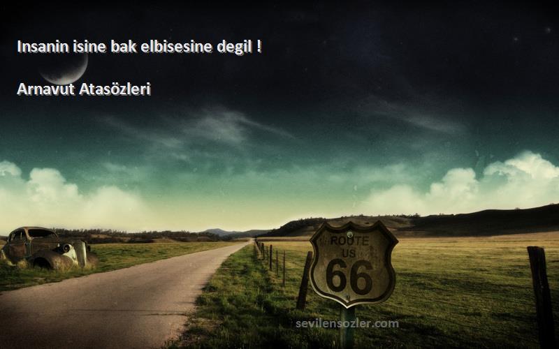 Arnavut Atasözleri - Insanin isine bak elbisesine degil !