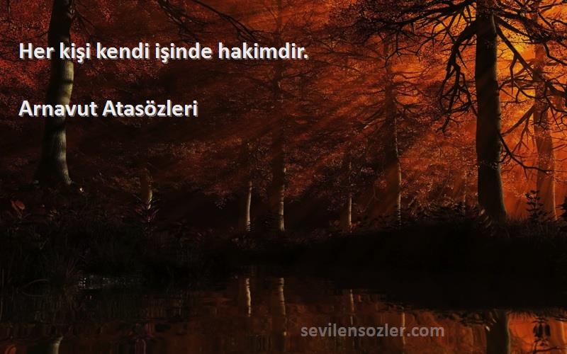 Arnavut Atasözleri - Her kişi kendi işinde hakimdir.