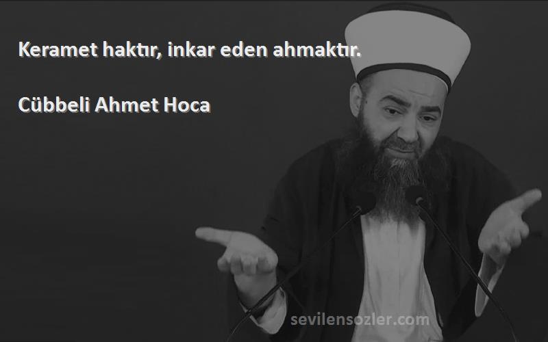 Cübbeli Ahmet Hoca - Keramet haktır, inkar eden ahmaktır.