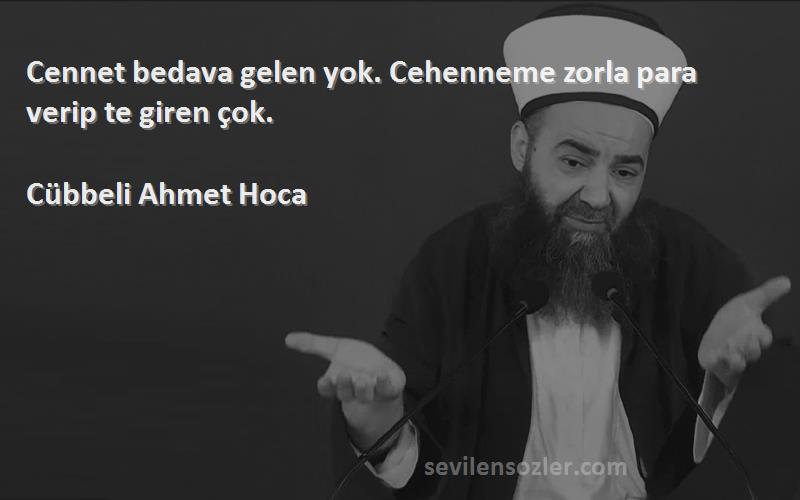 Cübbeli Ahmet Hoca - Cennet bedava gelen yok. Cehenneme zorla para verip te giren çok.