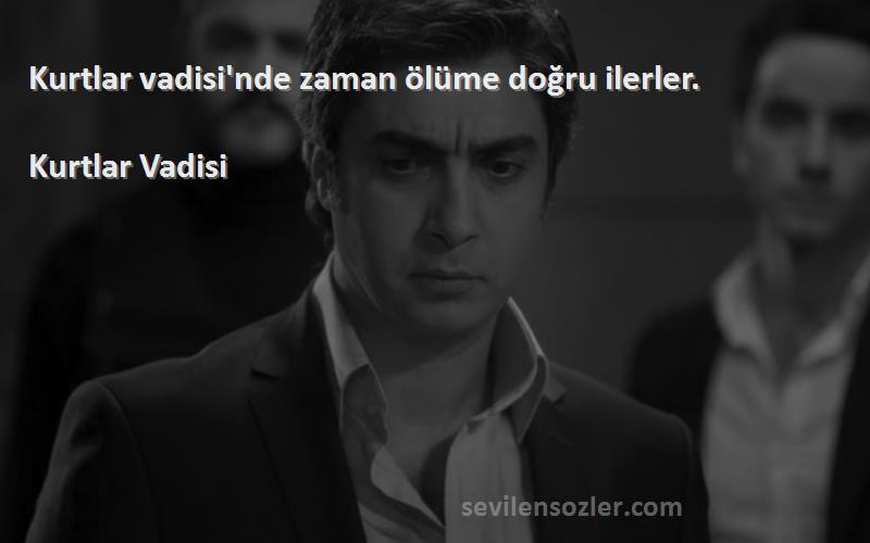 Kurtlar Vadisi - Kurtlar vadisi'nde zaman ölüme doğru ilerler.