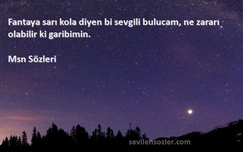 Msn  - Fantaya sarı kola diyen bi sevgili bulucam, ne zararı olabilir ki garibimin.