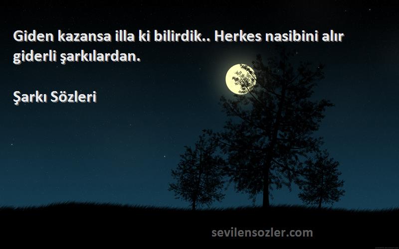 Şarkı  - Giden kazansa illa ki bilirdik.. Herkes nasibini alır giderli şarkılardan.