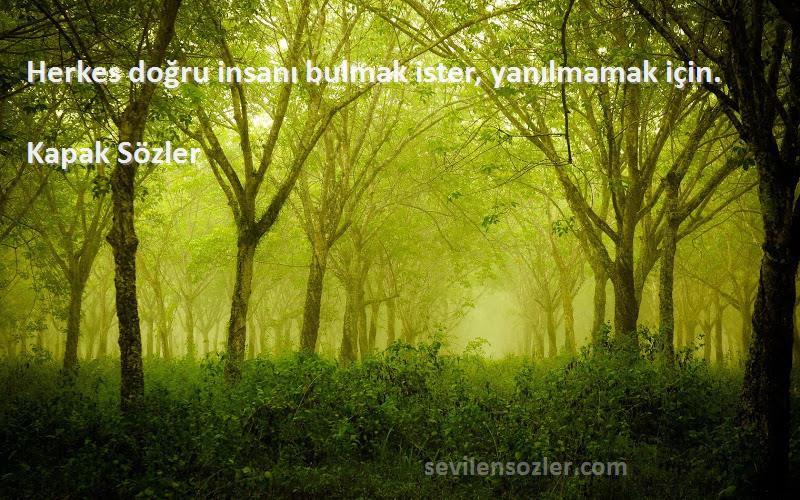 Kapak Sözler - Herkes doğru insanı bulmak ister, yanılmamak için.