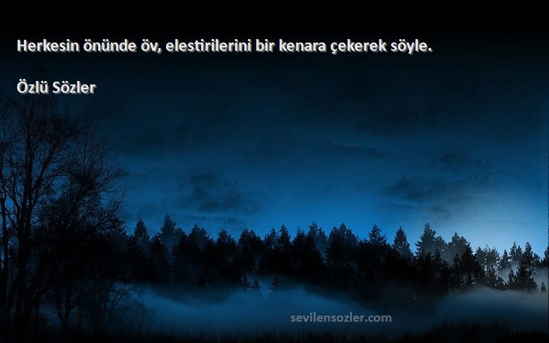 Özlü Sözler - Herkesin önünde öv, elestirilerini bir kenara çekerek söyle.