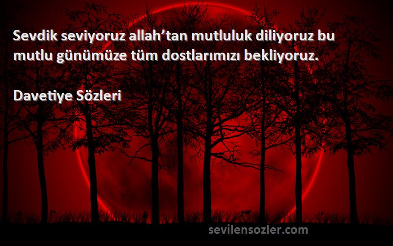 Davetiye  - Sevdik seviyoruz allah’tan mutluluk diliyoruz bu mutlu günümüze tüm dostlarımızı bekliyoruz.