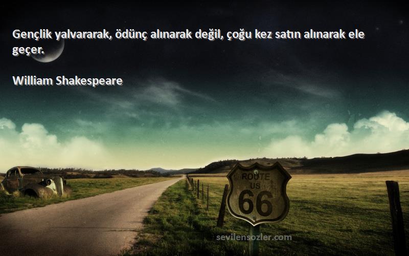 William Shakespeare - Gençlik yalvararak, ödünç alınarak değil, çoğu kez satın alınarak ele geçer.