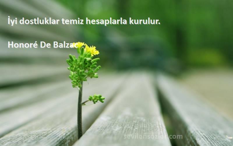 Honoré De Balzac - İyi dostluklar temiz hesaplarla kurulur.