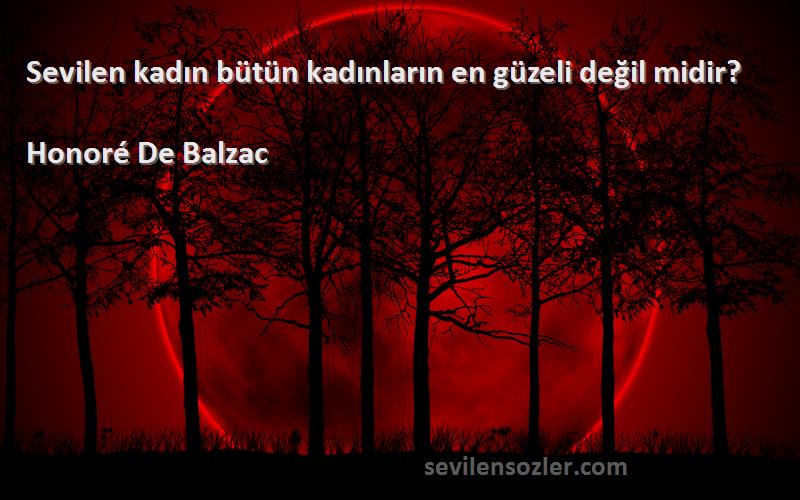 Honoré De Balzac - Sevilen kadın bütün kadınların en güzeli değil midir?