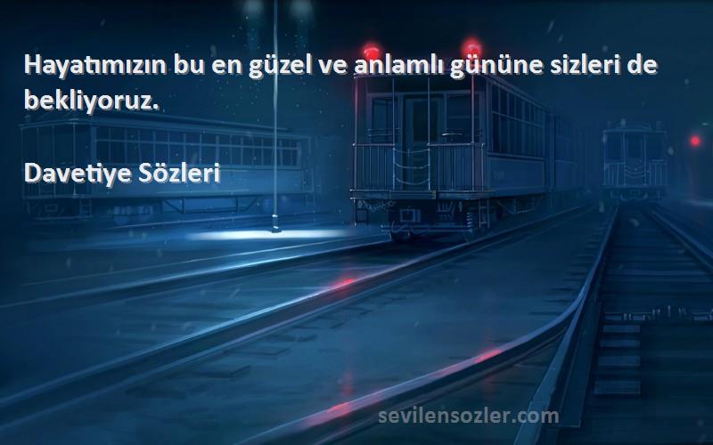 Davetiye  - Hayatımızın bu en güzel ve anlamlı gününe sizleri de bekliyoruz.