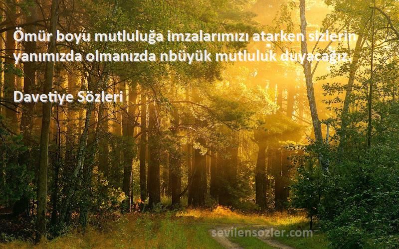 Davetiye  - Ömür boyu mutluluğa imzalarımızı atarken sizlerin yanımızda olmanızda nbüyük mutluluk duyacağız.