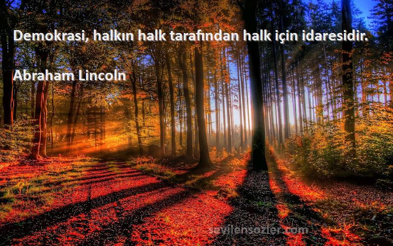 Abraham Lincoln Sözleri 
Demokrasi, halkın halk tarafından halk için idaresidir.