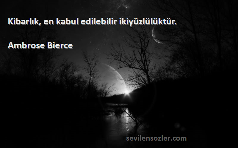 Ambrose Bierce - Kibarlık, en kabul edilebilir ikiyüzlülüktür.