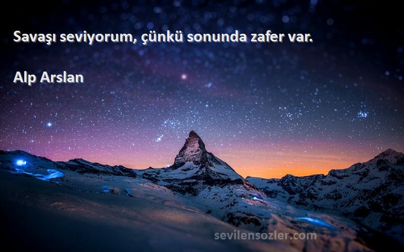 Alp Arslan - Savaşı seviyorum, çünkü sonunda zafer var.