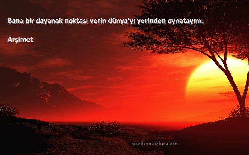 Arşimet - Bana bir dayanak noktası verin dünya'yı yerinden oynatayım.